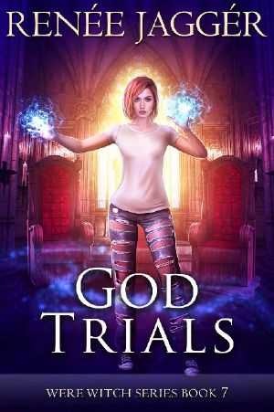 [WereWitch 07] • God Trials (WereWitch Book 7)